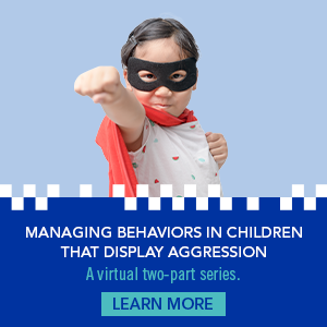 Upcoming Event Managing Behaviors in Children That Display Aggression Click to Learn More