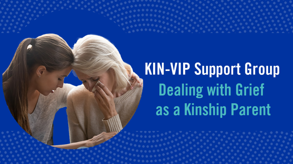 Graphic image of KIN VIP support group of dealing with grief as a kinship parent