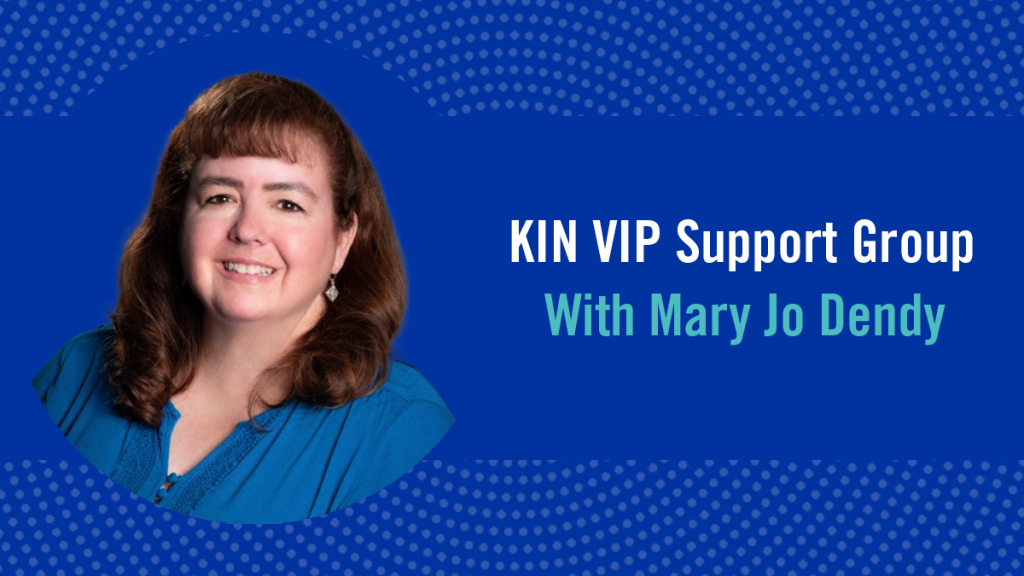 KIN-VIP Support Group graphic for Mary Jo Dendy's Group