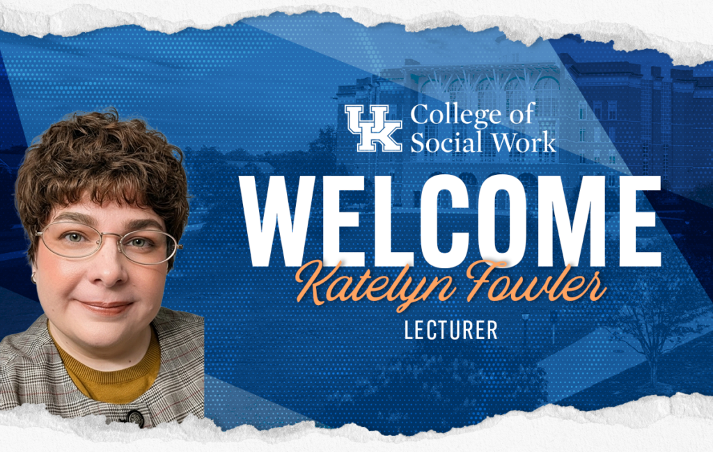 UK College of Social Work welcomes Katelyn Fowler to faculty